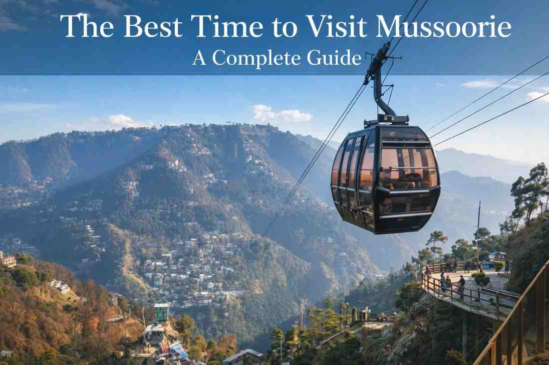 The Best Time to Visit Mussoorie: A Complete Guide